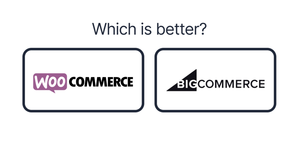 WooCommerce vs. BigCommerce